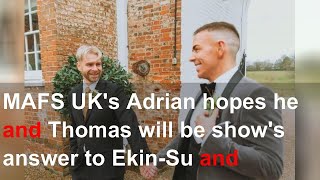 MAFS UK's Adrian hopes he and Thomas will be show's answer to Ekin-Su and Davide