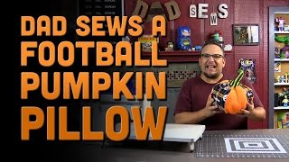 Dad Sews A Football Pumpkin Pillow - (how to sew a stuffed pumpkin)