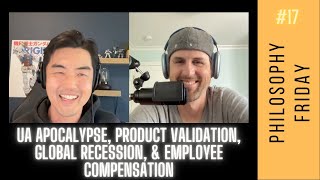 UA Apocalypse, Product Validation, Impact Global Recession, Employee Compensation (Philosophy #17)