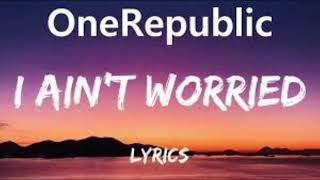 OneRepublic-I Ain't Worried (lyrics)