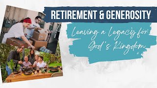 RETIREMENT & GENEROSITY | Leaving a Legacy for God's Kingdom