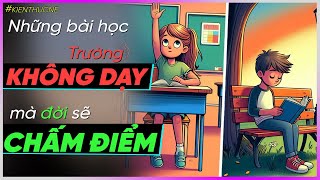 Những bài học Trường KHÔNG DẠY mà Đời sẽ CHẤM ĐIỂM [Dưa Leo DBTT]