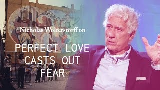 Perfect Love Casts Out Fear - Nicholas Wolterstorff