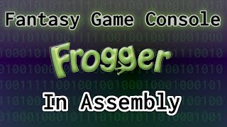 Frogger In Assembly: Fantasy Console Part 3