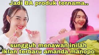 Full vidio,,,,jadi BA produk ternama....sungguh menawan inilah iklan terbaru amanda manopo