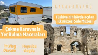 ÇEKME KARAVANLA YER BULMA MACERALARI VE SİDE MÜZESİ | SİDE | KARAVAN HAYATI | 14.vlog devamı