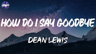 Dean Lewis - How Do I Say Goodbye (Lyrics)