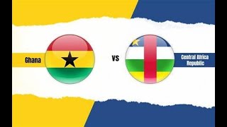 LIVE COMMENTARY:  GHANA 4:2 CENTRAL AFRICAN REPUBLIC