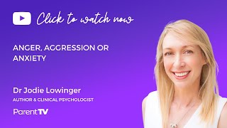 Anger, aggression or anxiety - Dr Jodie Lowinger