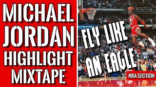 Michael Jordan - "Fly like an eagle" Highlight Mixtape