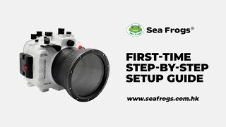 First-time step by step setup guide. Sea Frogs Waterproof Camera Housings