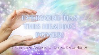 How to Use Your Hands for Healing.  Everyone Has This Power.