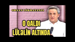 ORXAN LÖKBATANLI O QALDI LÜLƏLNİN ALTINDA  I  GÜLŞNLİK SÖHBƏT  I