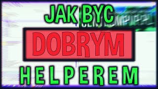 JAK BYĆ DOBRYM HELPEREM? "O TY TYPIE XD" - CENTRUM STIVÓW