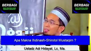 Apa Makna Ihdinash Shirotol Mustaqim ? Ustadz Adi Hidayat, Lc, Ma