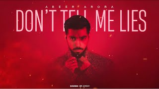 ABEER ARORA - Don't Tell Me Lies (Official Audio)