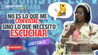 NO es lo que me CONVIENE, sino lo que NECESITO ESCUCHAR  | Leisly Esalas | Prédica Cristiana