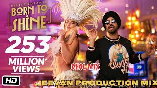 Born To Shine Dhol Mix Diljit Dosjanh Mix By Jeevan Production Remix Song Punjabi