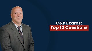 10 Frequent C&P Exam Questions Answered.