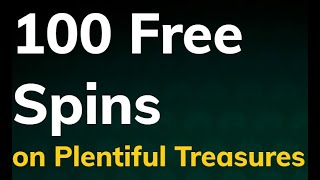 100 Free Spins on Plentiful Treasures Slot | No Deposit Casino Bonus