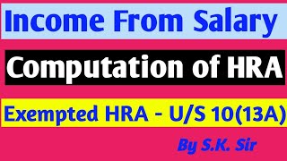 Income from salary - Computation of taxable house rent allowance| HRA section 10(13A) By S.K.Sir