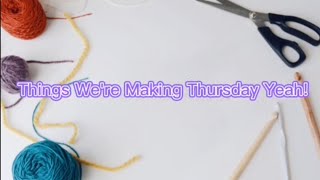 Things We're Making Thursday