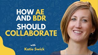 This is How BDRs & AEs Should Collaborate In 2023 | Katie Swick