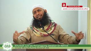 Khutbah Jum'at Pertanggung Jawaban Di Akhirat   Ustadz DR Syafiq Riza Basa HD