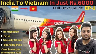 India 🇮🇳 To Vietnam 🇻🇳  2023 In Just Rs.6000 | Evisa, Sim card, Currency, Stay Vietjet Airline #EP-1