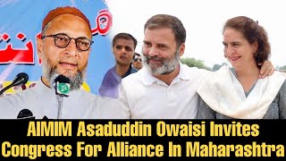 AIMIM Asaduddin Owaisi Invites Congress & Rahul Gandhi For Alliance In #MaharashtraAssemblyElections