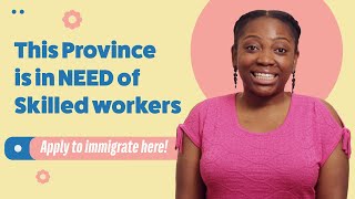 This Province is in NEED of skilled workers - apply to immigrate here!