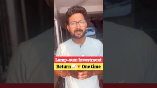 Lump Sum Investment क्या है ? Return 📈Risk 📈