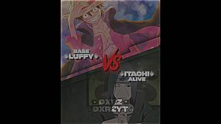 Base Luffy vs Alive Itachi