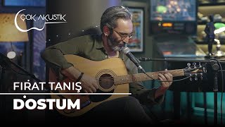 Fırat Tanış - Dostum | Çok Akustik