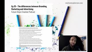 Ep.35 - The differences between Branding, Marketing & Advertising | Future Steps Creative Podcast