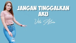 Jangan Tinggalkan Aku - Vita Alvia ( lirik )