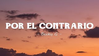 Becky G - POR EL CONTRARIO (Lyrics)