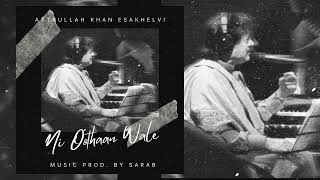 Ni Oothaan Wale - Attaullah Khan Esakhelvi x Sarab  @heresarab