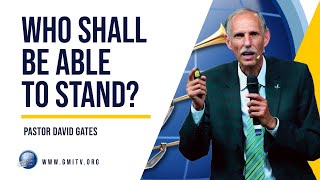 Who Shall Be Able to Stand? | Pastor David Gates | #presenttruth #endtimes