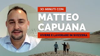 Vivere e lavorare in Svizzera: 30 minuti con Matteo Capuana