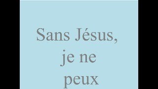 Sans Jésus, je ne peux vivre