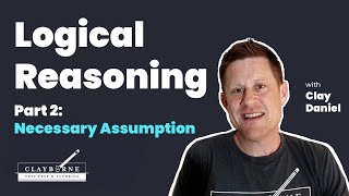 LSAT Logical Reasoning Part 2: Necessary Assumption Questions