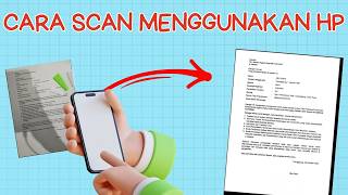 Scan Dokumen Penting dengan Cepat dan Mudah pakai HP