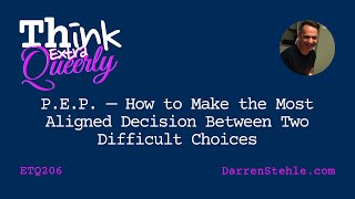 (P.E.P.) How to Make the Most Aligned Decision Between Two Difficult Choices — TEQ206