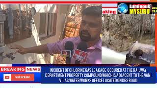 incident of chlorine gas leakage occured at the railway department property &  Vani Vilas Water