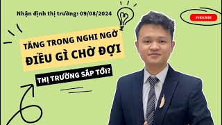 Chứng khoán hôm nay | Nhận định thị trường: Tăng trong nghi ngờ, điều gì chờ đợi thị trường sắp tới?