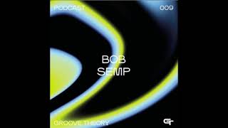 groove theory podcast 009  - bob semp