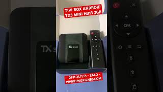 Lắp Đặt Lắp Ráp Tivi Box Android TX3 Mini H313 Ram 2GB Tại Thủ Dầu Một Bình Dương 0911.31.11.51