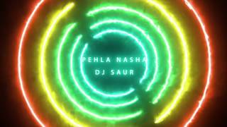 Pehla Nasha - DJ Saur