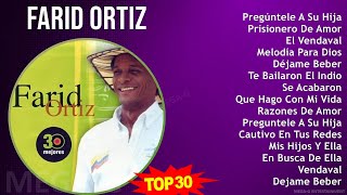 F a r i d O r t i z 2024 MIX 30 Maiores Sucessos ~ Top Latin Music